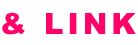 & LINK 